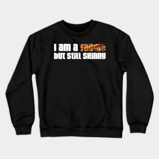 i am a foodie but still skinny Crewneck Sweatshirt